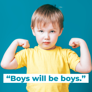 "Boys will be boys."